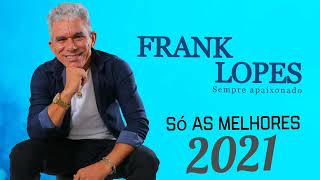 FRANK LOPES SÓ AS MELHORES 2021 [upl. by Cyler]