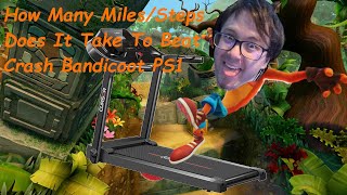 Treadmill Gaming How many milessteps to beat Crash Bandicoot 100 [upl. by Wiskind577]