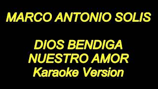 Marco Antonio Solis  Dios Bendiga Nuestro Amor Karaoke Lyrics NUEVO [upl. by Rramahs]