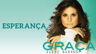 Esperança  CD Graça  Aline Barros [upl. by Odnuges249]