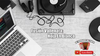 Fusion Vallenata  Hoja En Blanco [upl. by Soelch]