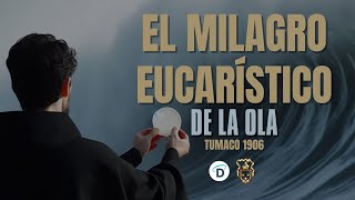 Documental El Milagro Eucarístico de la Ola Tumaco 1906  El Buen Dios milagros milagrosdedios [upl. by Asnerek]