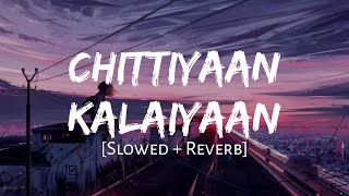 Chittiyaan Kalaiyaan Slowed  Reverb  Kanika Kapoor  MAHIRAT LOFI [upl. by Sinnej317]