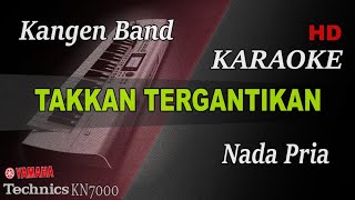 KANGEN BAND  TAKKAN TERGANTIKAN  NADA PRIA   KARAOKE [upl. by Aramoiz]