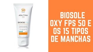 BIOSOLE OXY FPS 50 E OS 15 TIPOS DE MANCHAS  ADA TINA [upl. by Marala70]