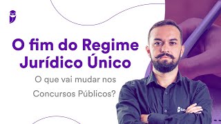 O fim do Regime Jurídico Único O que vai mudar nos Concursos Públicos [upl. by Ayotal]