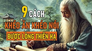 Cổ Nhân Dạy 9 CÁCH KHÉO ĂN KHÉO NÓI ĐƯỢC LÒNG THIÊN HẠ  Triết Lý Nhân Sinh [upl. by Ahsitnauq]