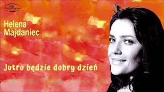 Helena Majdaniec  Jutro będzie dobry dzień Official Audio [upl. by Harrat988]