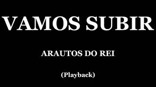 VAMOS SUBIR  ARAUTOS DO REI PLAYBACK [upl. by Nnylyoj]