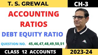 ACCOUNTING RATIOS TSGREWAL CH3 DEBT EQUITY RATIO QUE NO45464748495051 Class 12 Accounts [upl. by Aneloaup492]