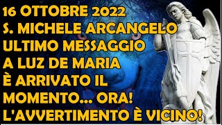 161022 S Michele Arcangelo Messaggio a Luz De Maria È Arrivato Il Momento LAvvertimento è Ora [upl. by Lad346]