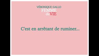 Veronique Gallo  Femme de Vie  Cest en arrêtant de ruminer [upl. by Britney]