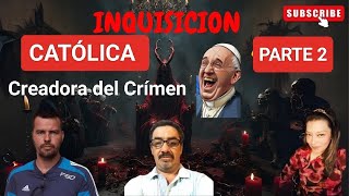 LA INQUISICIÓN CATOLICA ROMANA CREADORA DEL CRIMEN PARTE II [upl. by Mmada]