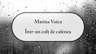 Marina Voica  Intr un colt de cafenea  versuri lyrics [upl. by Firman314]