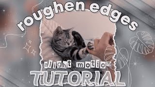 ROUGHEN EDGES  ✦ alight motion tutorial [upl. by Adnamas]