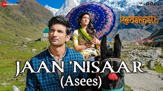 Kedarnath  Jaan Nisaar by Asees Kaur  Sushant Rajput  Sara Ali Khan  Amitabh B  Amit Trivedi [upl. by Aroon138]