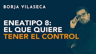 Eneatipo 8 el que quiere tener el control  Borja Vilaseca [upl. by Legir996]