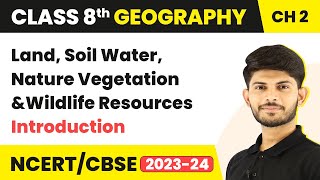 Introduction  Land Soil Water Natural Vegetation and Wildlife Resources  Class 8 Geography [upl. by My557]