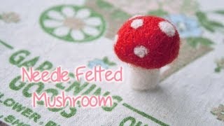 Needle Felted Mushroom Tutorial [upl. by Leitman]