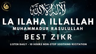 LA ILAHA ILLALLAH MUHAMMADUR RASULULLAH  10 Hours Soothing Zikr with Meaning  Listen Daily [upl. by Eednus617]