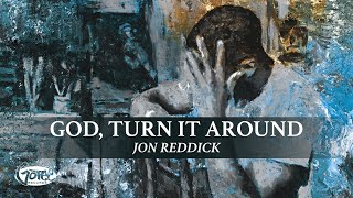 Jon Reddick  God Turn It Around Official Lyric Video [upl. by Schwerin]