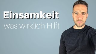 Einsamkeit Was wirklich hilft wenn du einsam bist [upl. by Arodasi]