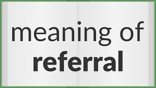 Referral  meaning of Referral [upl. by Verneuil]