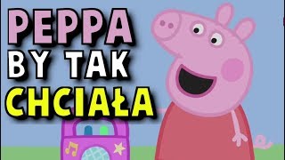 PEPPA BY TAK CHCIAŁA [upl. by Ylus]