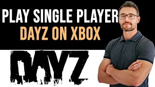 ✅ How To Play Dayz Single Player Xbox ONLY Way Full Guide [upl. by Felic]