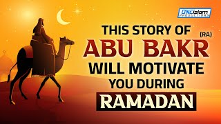 THIS STORY OF ABU BAKR WILL MOTIVATE YOU DURING RAMADAN [upl. by Lasyrc]