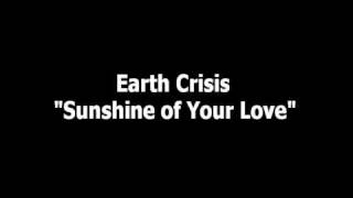 Earth Crisis  Sunshine of Your Love [upl. by Ad]