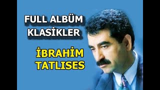 FULL ALBÜM KLASİKLER 🎼 İBRAHİM TATLISES ŞARKILARI  جميع اغاني الاسطوره ابراهيم تاتليس القديم [upl. by Dnyletak]