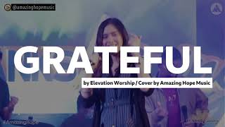 Grateful by Elevation Worship  Cover by Amazing Hope Music [upl. by Eiwoh]