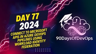 Day 77  Connect to Microsoft APIs in Azure DevOps Pipelines using Workload Identity Federation [upl. by Bosson351]