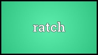 Ratch Meaning [upl. by Truc]