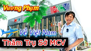 Vương Phạm Về VIỆT NAM Thăm Trụ Sở Văn Phòng MCV  Bất Ngờ SỐ LƯỢNG Nút VÀNG Nút BẠC KHỦNG [upl. by Hulen464]