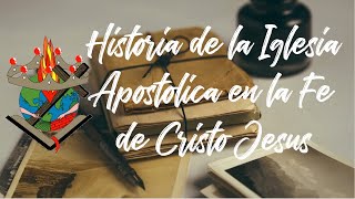 Historía de Ia Iglesia Apostólica en la Fe en Cristo Jesús IAFCJ [upl. by Angele372]