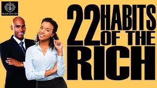 Black Excellist 22 Habits of Rich People [upl. by Euphemie]