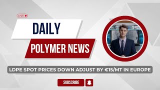 Polymer News LDPE spot prices down adjust by €15 per metric ton in Europe polymerprices [upl. by Suter607]