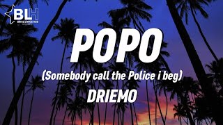 Driemo  Popo Lyrics Somebody call the police i beg [upl. by Asilrac]