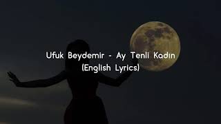 Ay Tenli Kadın English Lyrics  Ufuk Beydemir [upl. by Alisia]