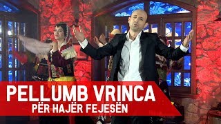 Pellumb  Vrinca  Për hajër fejesen GEZUAR 2019 [upl. by Nirtak69]