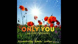 ONLY YOU by LORD SORIANO LYRICS [upl. by Irehc157]