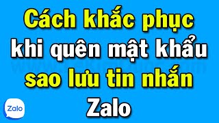 Cách khắc phục khi quên mật khẩu sao lưu tin nhắn Zalo [upl. by Imhsar566]