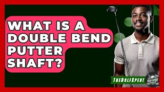 What Is A Double Bend Putter Shaft  The Golf Xpert [upl. by Susumu119]