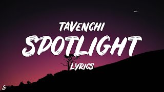 Tavenchi  Spotlight Lyrics [upl. by Cired]