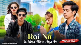 Roi Na Je Yad Meri Aayi Ve  Heart Touching Love Story  Vicky Singh  SatyamampBeauty  SSR UNIVERSE [upl. by Fokos]