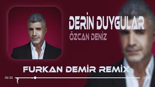 Özcan Deniz  Derin Duygular Besliyorum Sana Karşı  Remix [upl. by Ingold]