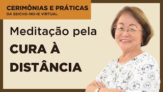 Meditação pela Cura à Distância  Cerimônias e Práticas da SeichoNoIe [upl. by Orr]