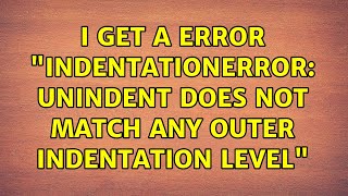 I get a error quotIndentationError unindent does not match any outer indentation levelquot [upl. by Namref]